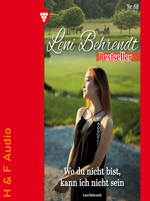 cover image of Wo du bist, kann ich nicht sein--Leni Behrendt Bestseller, Band 68 (ungekürzt)